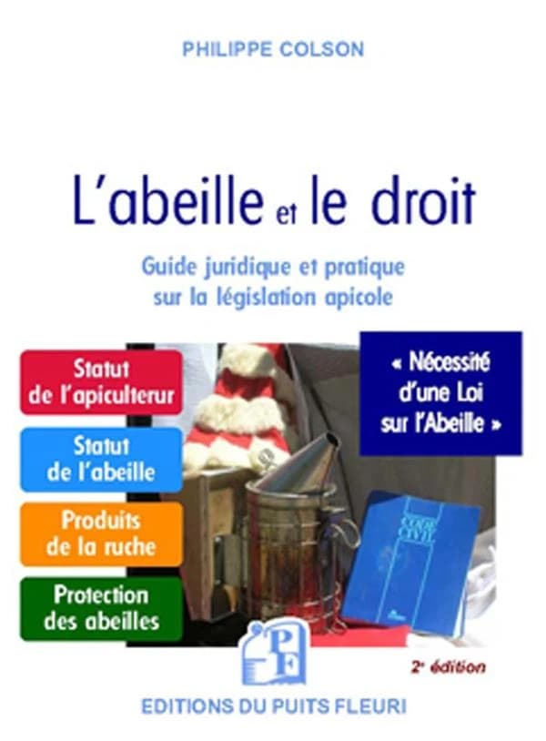 L'abeille et le droit : pour une évolution de la législation apicole (2e éd. actualisée) Jean-Philippe Colson,...
