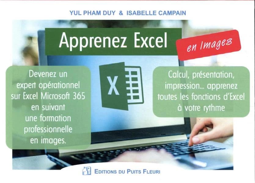 Apprenez Excel, en images : devenez un expert opérationnel sur Excel Microsoft 365 en suivant une formation professionnelle en images : calcul, présentation, impression, apprenez toutes les fonctions d'Excel à votre rythme
