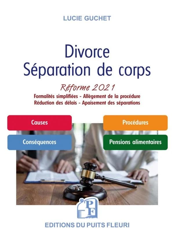 Divorce, séparation de corps : réforme 2021 : formalités simplifiées, allègement de la procédure, réduction des délais, apaisement des séparations ([Nouvelle éd.]) Lucie Guchet