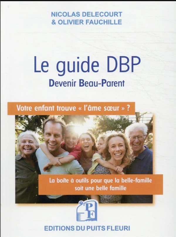 Le guide DBP, devenir beau-parent : votre enfant trouve l'âme soeur ? : la boîte à outils pour que la belle-famille soit une belle famille
