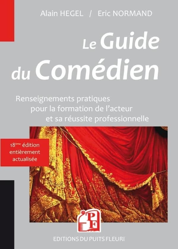 Le guide du comédien : renseignements pratiques pour la formation de l'acteur et son insertion professionnelle (18e éd. revue et actualisée) Alain Hegel, Éric Normand