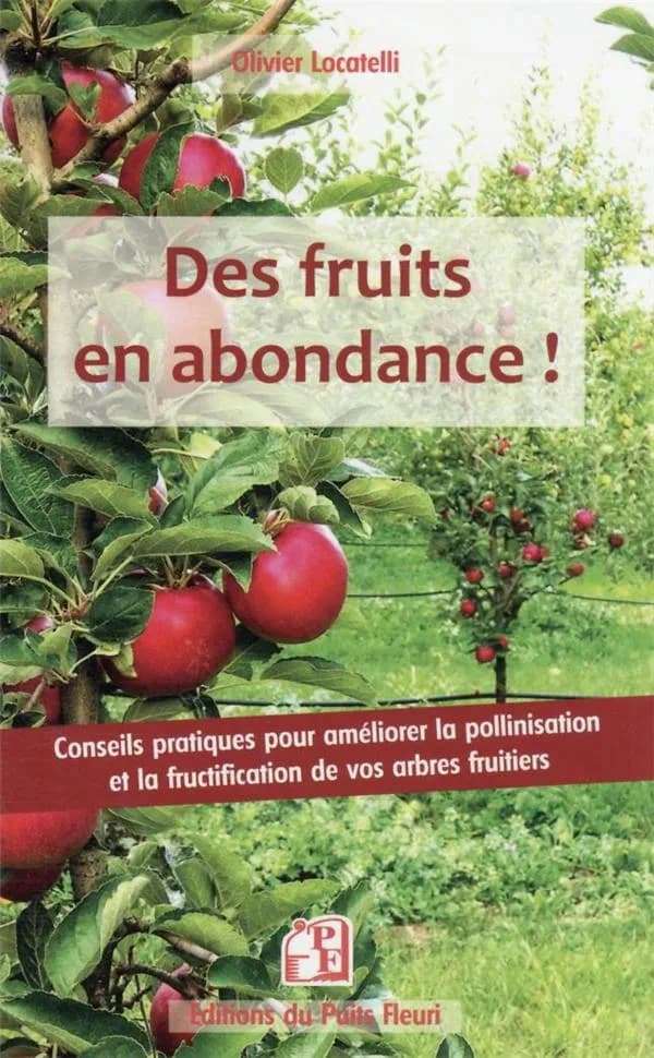 Des fruits en abondance ! : conseils pratiques pour améliorer la pollinisation et la fructification de vos arbres fruitiers