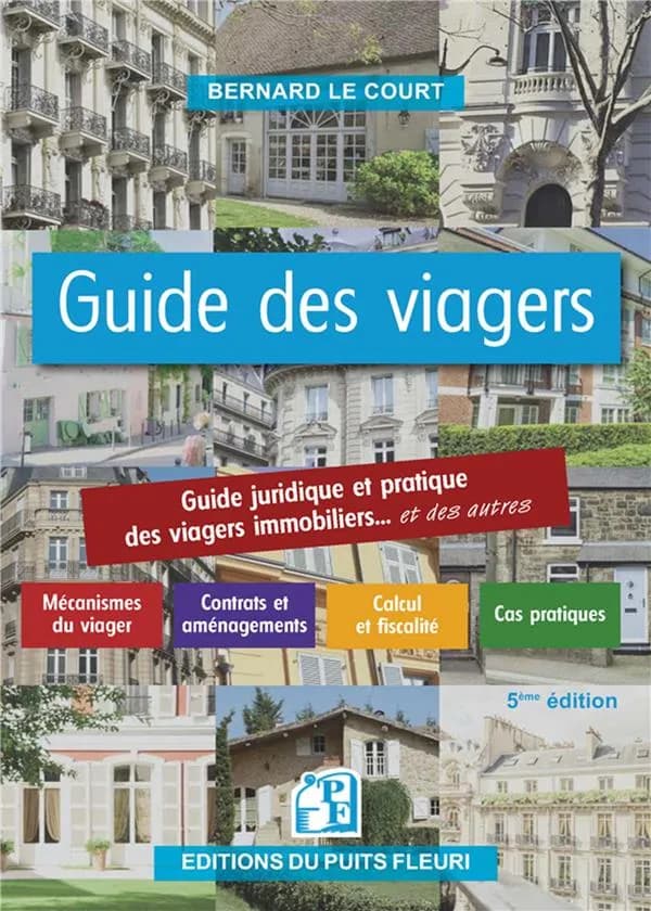 Guide des viagers : guide pratique des viagers immobiliers... et des autres