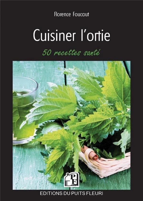 Cuisiner l'ortie : 50 recettes santé