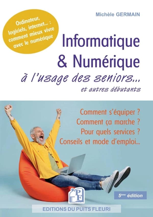 Informatique & numérique à l'usage des seniors et autres débutants (5e éd.) Michèle Germain