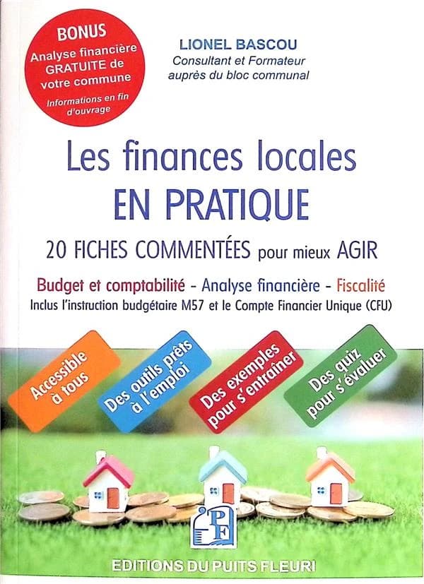 Les finances locales en pratique : 20 fiches commentées pour mieux agir : budget et comptabilité, analyse financière, fiscalité...