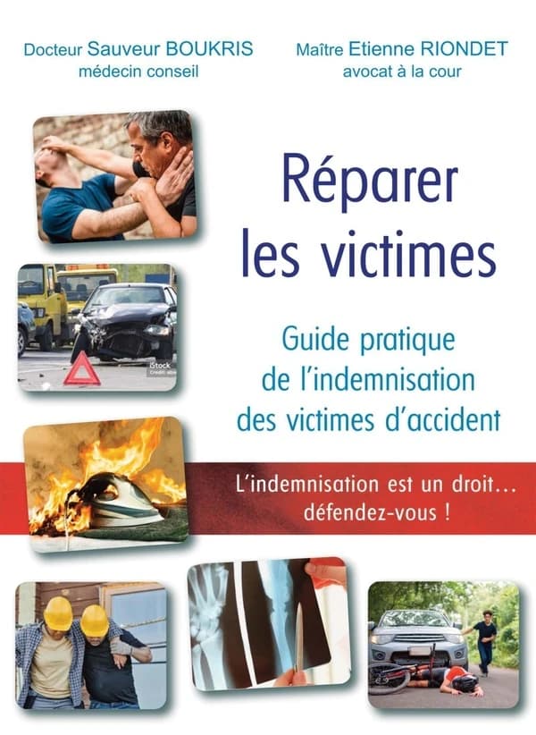Réparer les victimes : guide pratique de l'indemnisation des victimes d'accident : l'indemnisation est un droit, défendez-vous