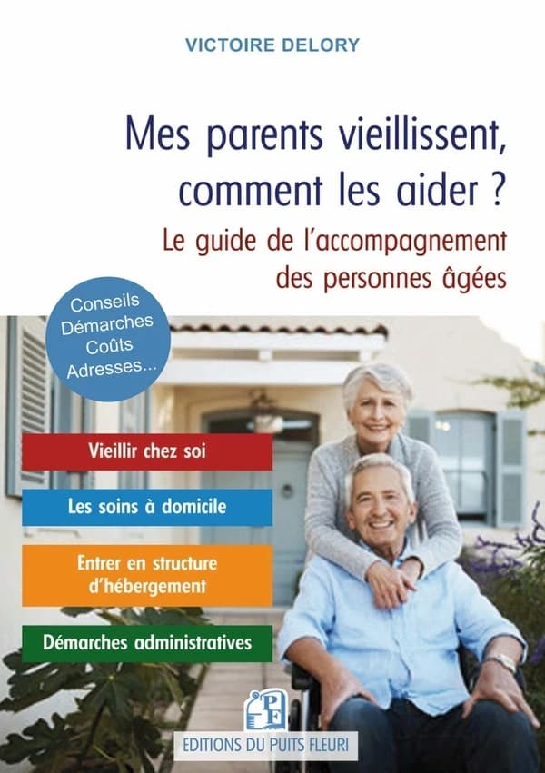 Mes parents vieillissent, comment les aider ? : maintien à domicile, habitat partagé, maisons de retraite, aides financières, démarches administratives - des solutions concrètes pour faire face à la vieillesse et à la dépendance