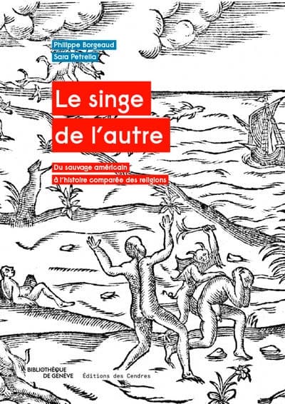 Le singe de l'autre : du sauvage américain à l'histoire comparée des religions
