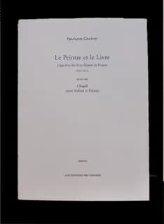 Le peintre et le livre : l'âge d'or du livre illustré en France, 1870-1970 ; suivi de Chagall entre Vollard et Tériade