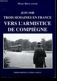 Vers l'armistice de Compiègne : juin 1940, trois semaines en France