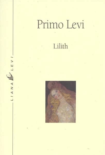 Lilith : et autres nouvelles ([Nouv. éd.]) Primo Levi ; trad. de l'italien par Martine Schruoffeneger ; postf. de René de Ceccatty