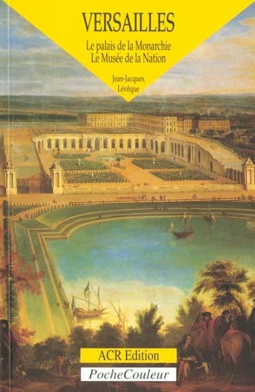 Versailles : le palais de la monarchie, le musée de la nation