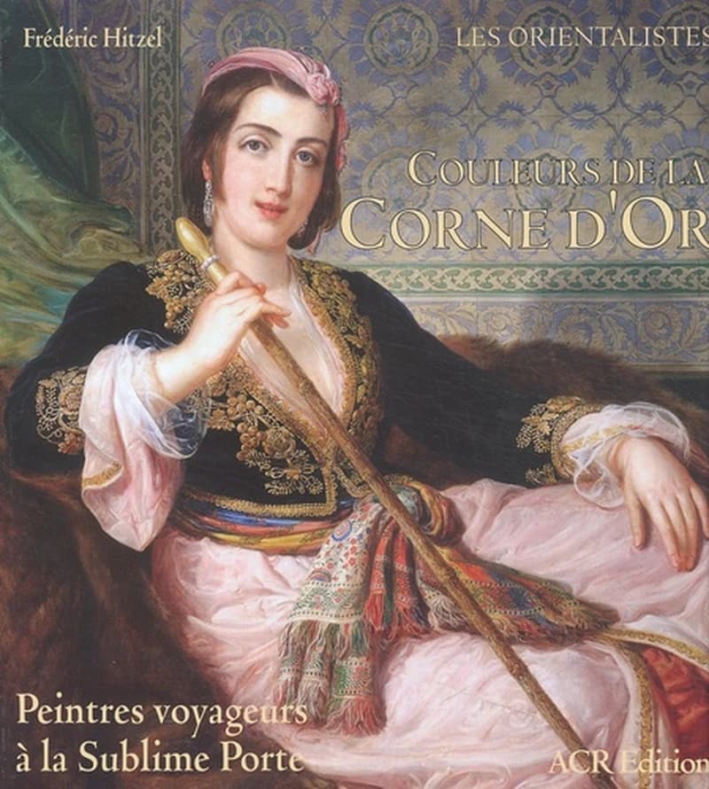 Couleurs de la Corne d'Or : peintres voyageurs à la Sublime Porte