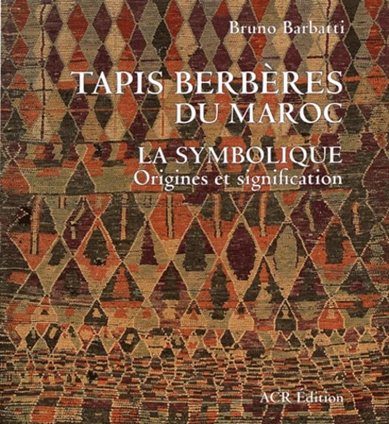 Tapis berbères du Maroc : la symbolique, origines et signification (2e éd.) Bruno Barbatti