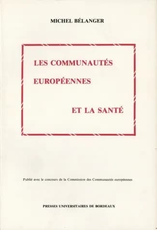 Les communautés européennes et la santé : droit communautaire de la santé