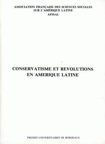 Conservatisme et révolutions en Amérique latine : actes de la table ronde tenue à Bordeaux les 2 et 3 décembre 1983