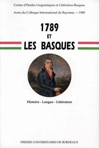 1789 et les Basques : histoire, langue et littérature : Colloque de Bayonne, 30 juin-1er juillet 1989