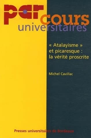 "Atalayisme" et picaresque : la vérité proscrite : "Lazarillo", "Guzmán", "Buscón"