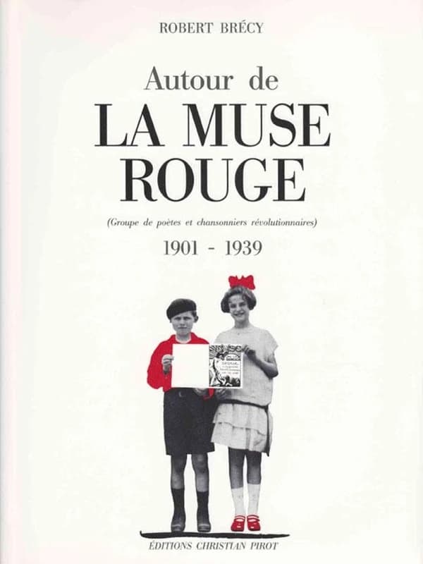 Autour de la Muse rouge : groupe de poètes et chansonniers révolutionnaires, 1901-1939 : groupe de poètes et chansonniers révolutionnaires, 1901-1939