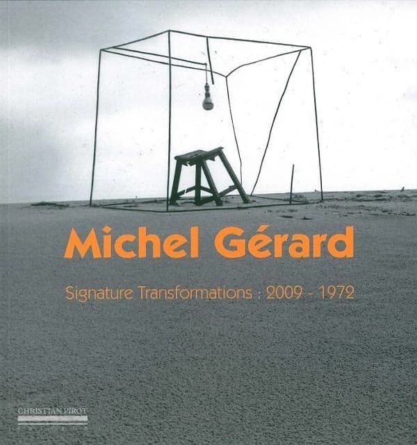 Michel Gérard, Signature transformations : 2009-1972 : [exposition, château de Tours, 27 juin-30 août 2009]