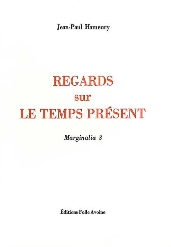 Regards sur le temps présent (Éd. revue et corrigée) Jean-Paul Hameury