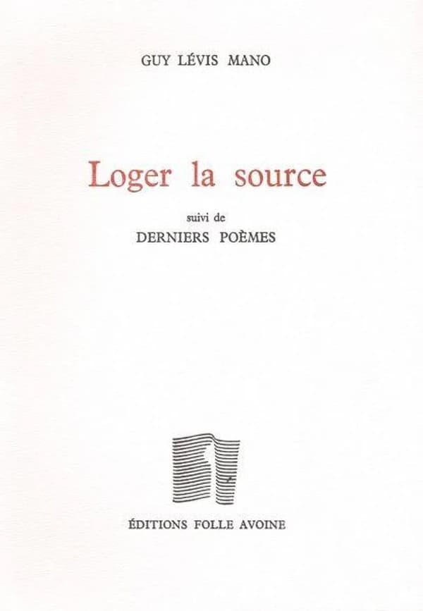 Loger la source ; suivi de Derniers poèmes