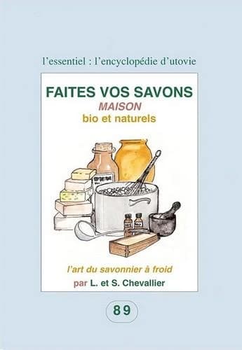 Faites vos savons : maison : bio et naturels, l'art du savonnier à froid (Nouvelle éd. revue et corrigée) par L. et S. Chevallier