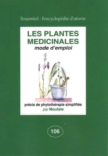 Les plantes médicinales : mode d'emploi : précis de phytothérapie simplifiée (Nouvelle éd. revue, actualisée et augmentée) par Moutsie