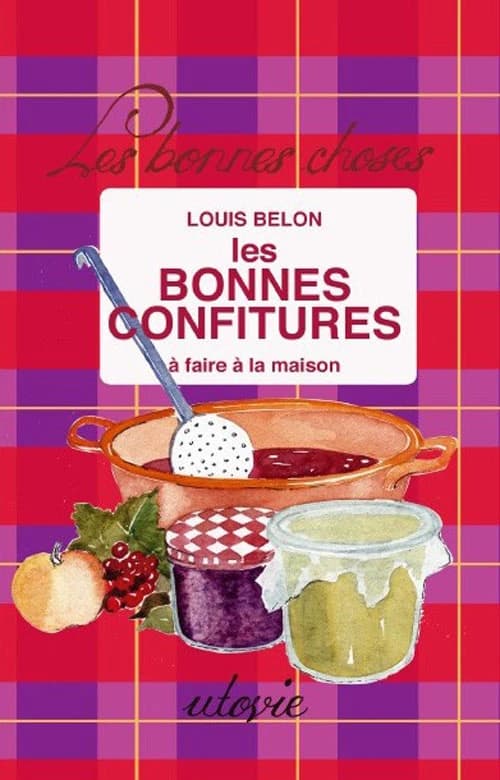 Les bonnes confitures à faire à la maison (3e éd. revue et complétée) Louis Belon