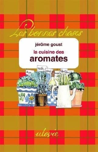 La cuisine des aromates ([Nouvelle éd.]) Jérôme Goust