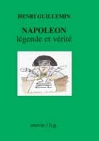 Napoléon, légende et vérité (Nouvelle éd.) Henri Guillemin