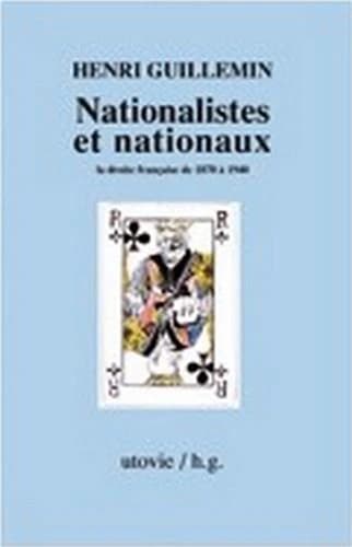 Nationalistes et nationaux : la droite française de 1870 à 1940 ([Reproduction en fac-similé]) Henri Guillemin