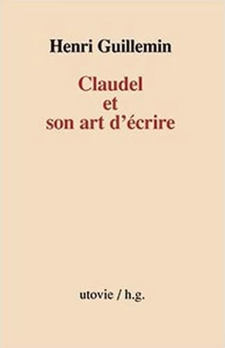 Claudel et son art d'écrire ([Reproduction en fac-similé]) Henri Guillemin