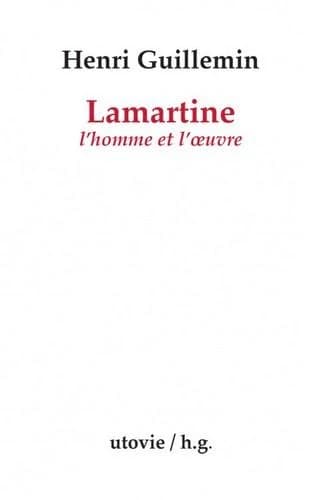Lamartine : l'homme et l'oeuvre (Nouvelle éd.) Henri Guillemin