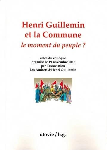 Henri Guillemin et la Commune : le moment du peuple ? : actes du colloque organisé le 19 novembre 2016, [Paris, Université Sorbonne nouvelle]
