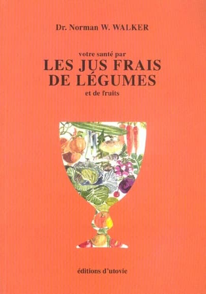 Votre santé par les jus frais de légumes et de fruits