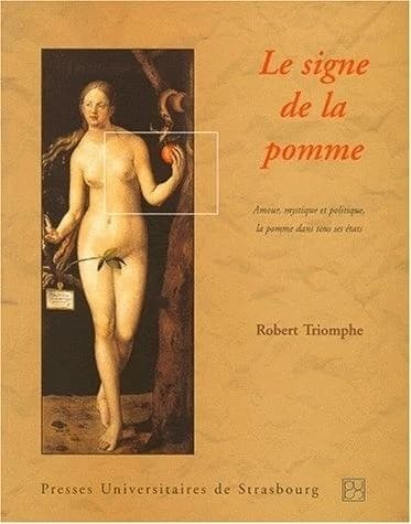 Le signe de la pomme : amours, mystique et politique de Sapphô à Sainte-Thérèse, de Charlemagne à Jacques Chirac : la pomme dans tous ses états