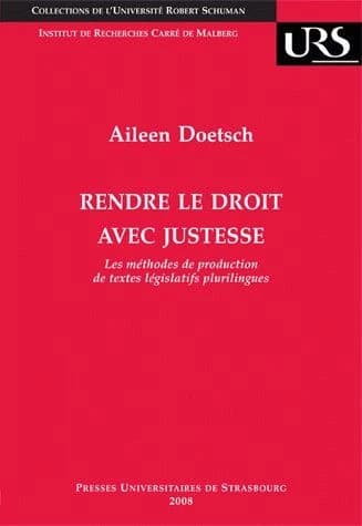 Rendre le droit avec justesse : les méthodes de production de textes législatifs plurilingues : une comparaison Union européenne - Canada