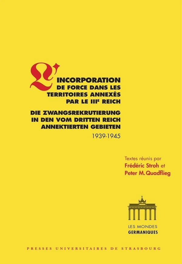 L'incorporation de force dans les territoires annexés par le IIIe Reich : 1939-1945 : [actes des journées d'études, Maison interuniversitaire des sciences de l'homme de Strasbourg et Mémorial de l'Alsace-Moselle de Schirmeck, 5-6 octobre 2012]