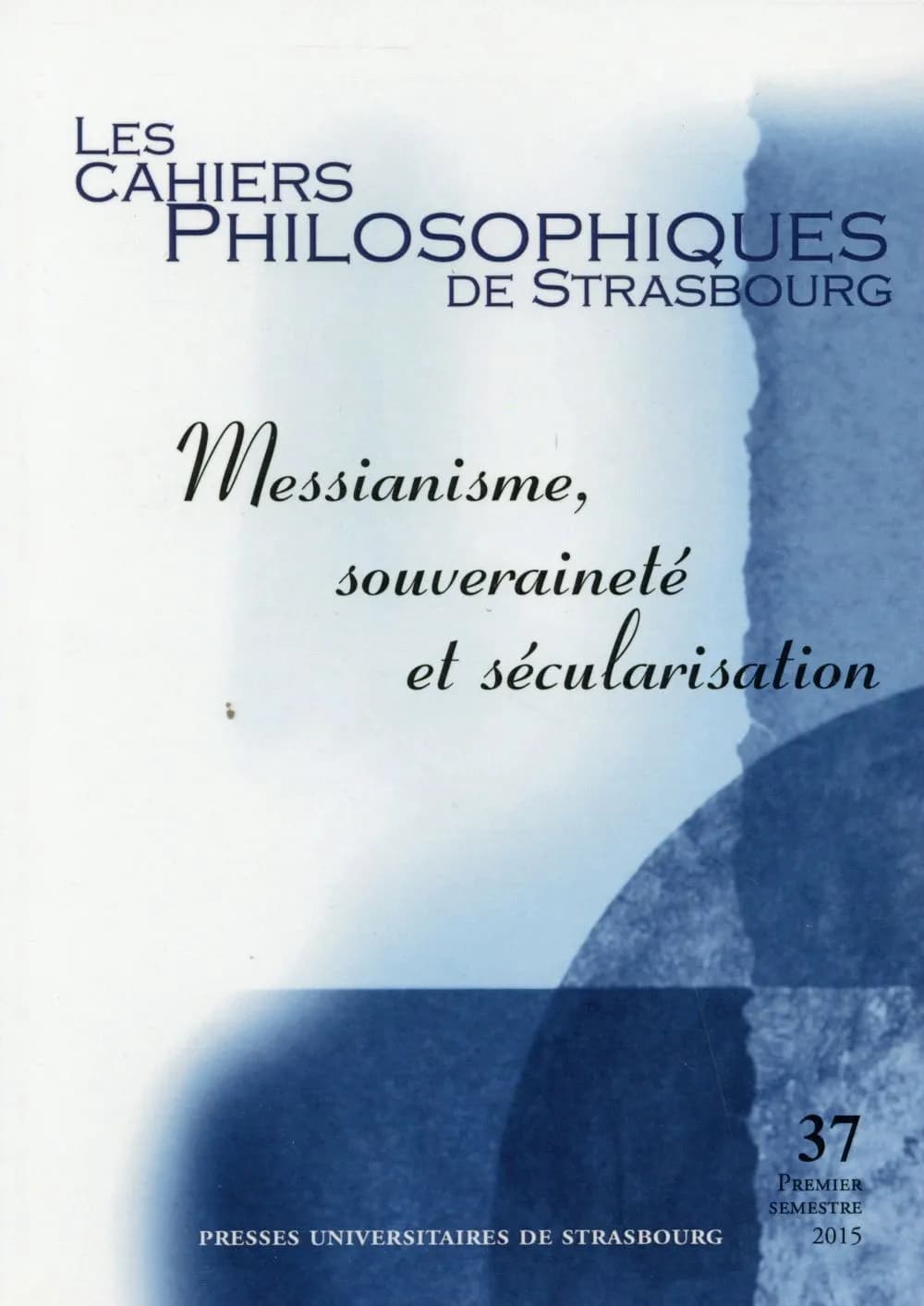 Les cahiers philosophiques de Strasbourg n.37 : Messianisme, souveraineté et sécularisation
