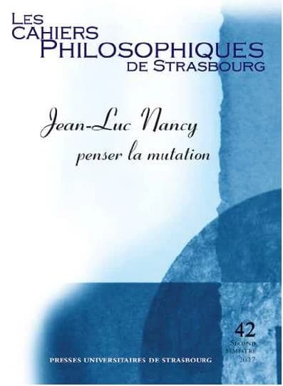 Les cahiers philosophiques de Strasbourg n.42 : Jean-Luc Nancy ; penser la mutation