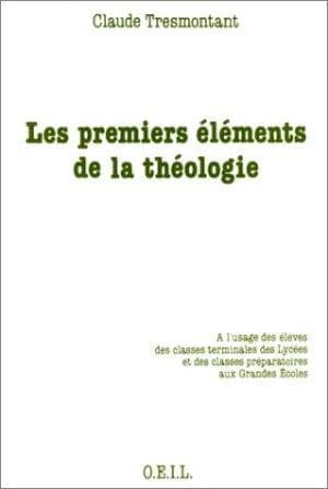 Les Premiers éléments de la théologie : à l'usage des élèves des classes terminales des lycées et des classes préparatoires aux grandes écoles