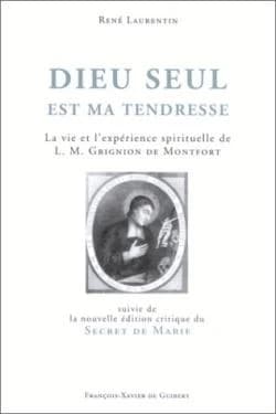 Dieu seul est ma tendresse : La vie et l'expérience spirituelle de L.-M. Grignion de Montfort