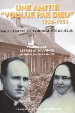 Une amitié voulue par Dieu : Paul Labutte et Yvonne-Aimée de Jésus, 1926-1951, témoignage, lettres et souvenirs