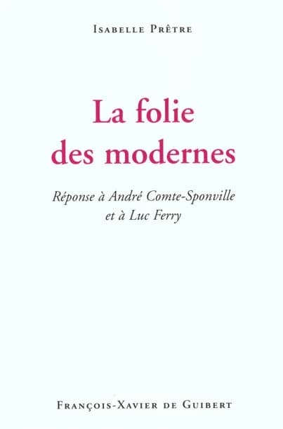 La folie des modernes : réponse à André Comte-Sponville et à Luc Ferry