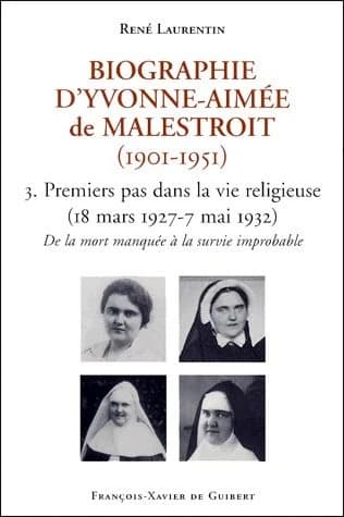 Biographie d'Yvonne-Aimée de Malestroit : 1901-1951. 3, Premiers pas dans la vie religieuse : de la mort manquée à une survie improbable, 18 mars 1927-7 mai 1932