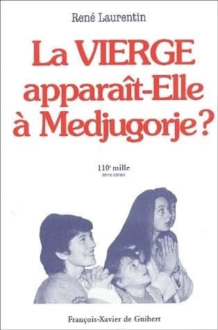 La Vierge apparaît-elle à Medjugorje ?... ([5e] éd. ref., mise à jour) René Laurentin