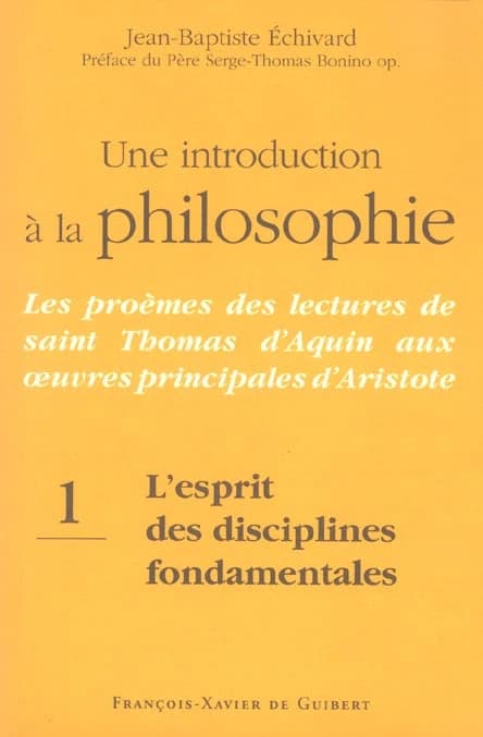 Les proèmes des lectures de Saint Thomas d'Aquin aux principales oeuvres d'Aristote : une introduction à la philosophie. 1, L'esprit des disciplines philosophiques fondamentales