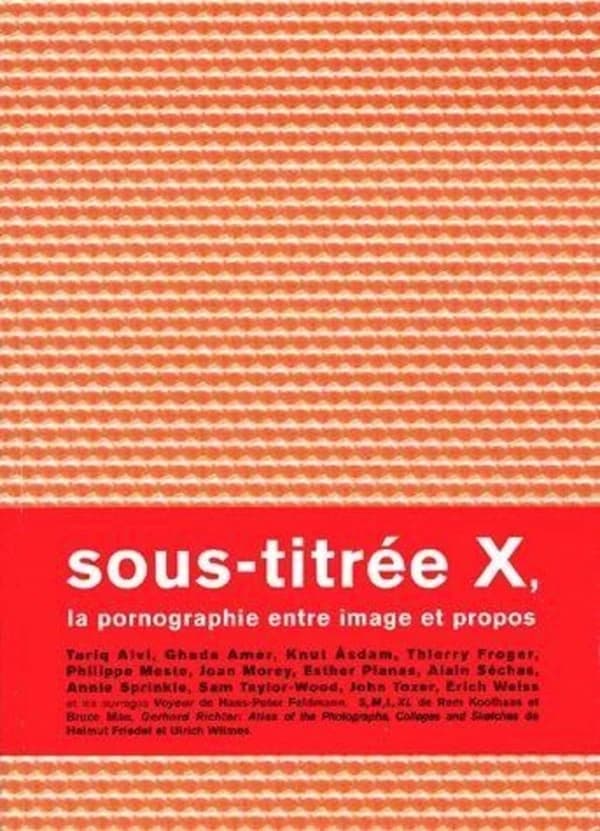 Sous-titrée X, la pornographie entre image et propos : Tariq Alvi, Ghada Amer, Knut Åsdam, Thierry Froger, Philippe Meste, Joan Morey, Esther Planas... : [exposition, Rennes, Galerie Art & essai de l'Université Rennes 2-Haute-Bretagne, 16 mai-22 juin 2001